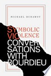 Symbolic violence: conversations with Bourdieu