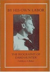 By his own labor: the biography of Dard Hunter