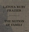 Latoya Ruby Frazier - the notion of family