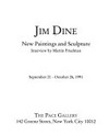 Jim Dine - new paintings and sculpture: september 21 - october 26, 1991