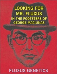Looking for Mr. Fluxus: in the footsteps of George Maciunas : Fluxus genetics, Skúta : [Art in General, October 9 - December 22, 2001]