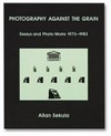Photography against the grain: essays and photo works, 1973-1983