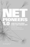 Net pioneers 1.0: contextualizing early net-based art ;