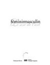 Fémininmasculin: le sexe de l'art ; [Grande Galerie, 24 octobre 1995 - 12 février 1996, Centre National d'Art et de Culture Georges Pompidou]