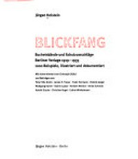 Blickfang: Bucheinbände und Schutzumschläge Berliner Verlage 1919 - 1933; 1000 Beispiele, illustriert und dokumentiert