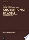 Knotenpunkt Byzanz: Wissensformen und kulturelle Wechselbeziehungen