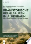 Prähistorische Pfahlbauten im Alpenraum: Erschließung und Vermittlung eines Welterbes