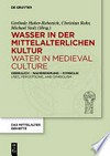 Wasser in der mittelalterlichen Kultur: Gebrauch - Wahrnehmung - Symbolik
