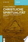 Christliche Spiritualität: Formen und Traditionen der Suche nach Gott