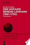 Der Hofjude Berend Lehmann (1661-1730) eine Biografie