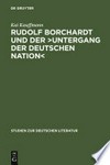 Rudolf Borchardt und der ›Untergang der deutschen Nation‹ Selbstinszenierung und Geschichtskonstruktion im essayistischen Werk