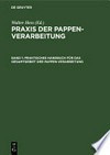 Praxis der Pappen-Verarbeitung: Band 1: Praktisches Handbuch für das Gesamtgebiet der Pappen-Verarbeitung