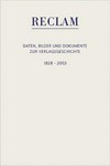 Reclam: Daten, Bilder und Dokumente zur Verlagsgeschichte ; 1828 - 2003