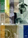 Medium Museum: Kommunikation und Vermittlung in Museen für Kunst und Geschichte