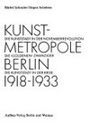 Kunstmetropole Berlin 1918 - 1933: die Kunststadt in der Novemberrevolution ; die "goldenen" Zwanziger ; die Kunststadt in der Krise