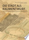 Die Stadt als Raumentwurf: Theorien und Projekte im Städtebau seit dem Ende des 19. Jahrhunderts