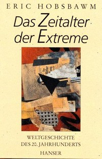Das Zeitalter der Extreme: Weltgeschichte des 20. Jahrhunderts