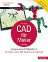 CAD für Maker: designe deine DIY-Objekte mit FreeCAD, Fusion 360, SketchUp & Tinkercad