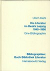 Die Literatur im Bezirk Leipzig 1945 - 1990: eine Bibliographie der Bücher und Zeitschriften