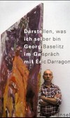 Darstellen, was ich selber bin: Georg Baselitz im Gespräch mit Éric Darragon