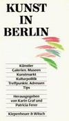 Kunst in Berlin [Künstler, Galerien, Museen, Kunstmarkt, Kulturpolitik, Treffpunkte, Adressen, Tips]
