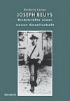 Joseph Beuys: Richtkräfte einer neuen Gesellschaft : der Mythos vom Künstler als Gesellschaftsreformer