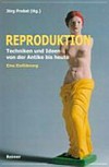 Reproduktion: Techniken und Ideen von der Antike bis heute ; eine Einführung