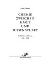 Chemie zwischen Magie und Wissenschaft: ex Bibliotheca Chymica 1500 - 1800 ; [Ausstellung im Zeughaus der Herzog August Bibliothek Wolfenbüttel vom 16. Februar bis 28. April 1991]