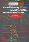 Visualisierung in Mathematik, Technik und Kunst: Grundlagen und Anwendungen