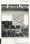 Der Runde Tisch oder wo blieb das Volk? der Weg der DDR in die Demokratie