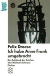 Felix Droese - ich habe Anne Frank umgebracht: ein Aufstand der Zeichen