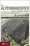 Die Alpenwanderer: Forscher, Schwärmer, Visionäre ; große Fußreisen durch das Gebirge ; eine Wiederentdeckung