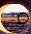 Destination art [200 Monumente der modernen Kunst weltweit]