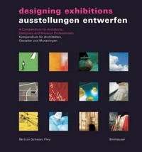 Designing exhibitions: a compendium for architects, designers amd museum professionals : Kompendium für Architekten, Gestalter und Museologen