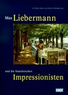 Max Liebermann und die französischen Impressionisten [Begleitbuch zur Ausstellung "Max Liebermann. Werke 1900 - 1918" im Jüdischen Museum der Stadt Wien, 7. November 1997 bis 18. Jänner 1998]
