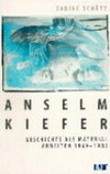 Anselm Kiefer: Geschichte als Material ; Arbeiten 1969 - 1983