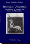 Spiritalis unicornis: das Einhorn als Bedeutungsträger in Literatur und Kunst des Mittelalters