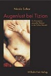 Augenlust bei Tizian: zur Konzeption sensueller Malerei in der Frühen Neuzeit