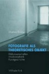Fotografie als theoretisches Objekt: Bildwissenschaft, Medienästhetik, Kunstgeschichte