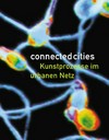 Connected cities: Kunstprozesse im urbanen Netz ; Wilhelm Lehmbruck Museum Duisburg und ausgewählte Standorte der Industriekultur, 20. Juni bis 1. August '99.
