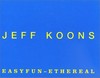 Jeff Koons: Easyfun-Ethereal [anlässlich der Ausstellung "Jeff Koons. Easyfun-Ethereal" Deutsche Guggenheim Berlin, 27. Okt. 2000 - 14. Jan. 2001]