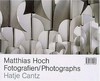 Matthias Hoch - Fotografien, photographs [... erscheint anlässlich der Ausstellung Matthias Hoch, Lindenau-Museum Altenburg; 27. Februar - 1. Mai 2005]