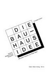 Die Bauhaus-Idee: Entwurf, Weiterführung, Rezeption