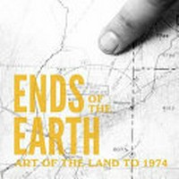 Ends of the earth: land art to 1974 ; [this publication accompanies the Exhibition "Ends of the Earth: Land Art to 1974" ... presented at the Museum of Contemporary Art, Los Angeles, The Geffen Contemporary at MOCA, May 27 - August 20, 2012, and the Haus der Kunst, Munich, October 12, 2012 - January 20, 2013]