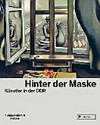 Hinter der Maske: Künstler in der DDR