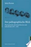 Der pathographische Blick: Physiognomik, Atavismustheorien und Kulturkritik 1870 - 1930