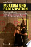 Museum und Partizipation: Theorie und Praxis kooperativer Ausstellungsprojekte und Beteiligungsangebote