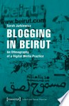 Blogging in Beirut: an ethnography of a digital media practice