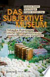 Das subjektive Museum: partizipative Museumsarbeit zwischen Selbstvergewisserung und gesellschaftspolitischem Engagement