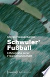 Schwuler* Fußball: Ethnografie einer Freizeitmannschaft